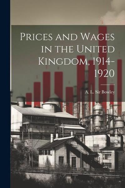 Prices and Wages in the United Kingdom, 1914-1920