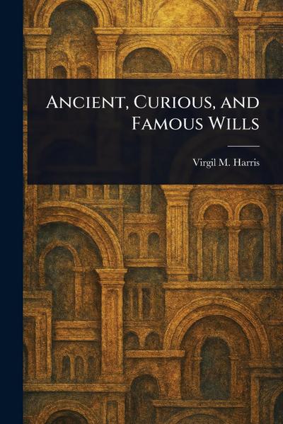 Ancient, Curious, and Famous Wills