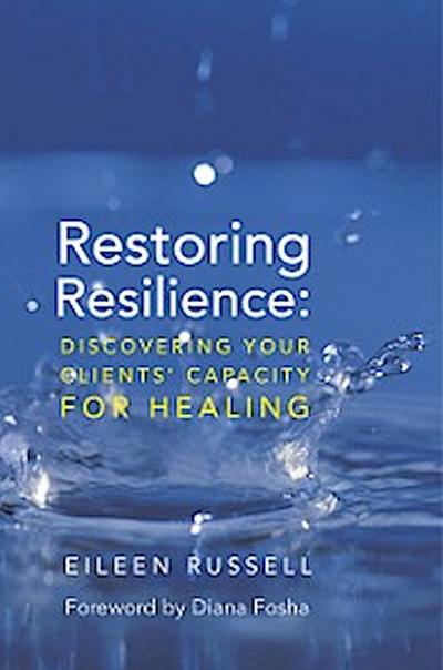 Restoring Resilience: Discovering Your Clients’ Capacity for Healing