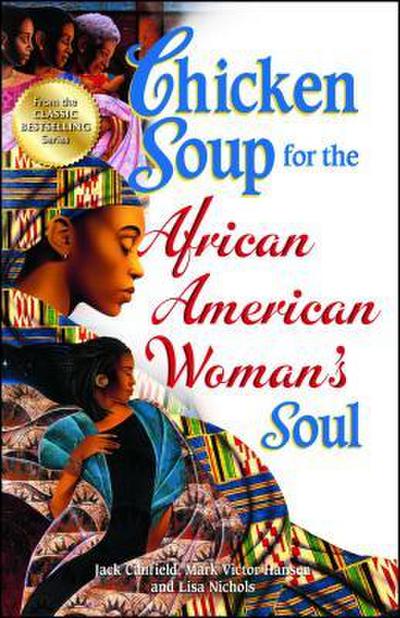 Chicken Soup for the African American Woman’s Soul: Laughter, Love and Memories to Honor the Legacy of Sisterhood