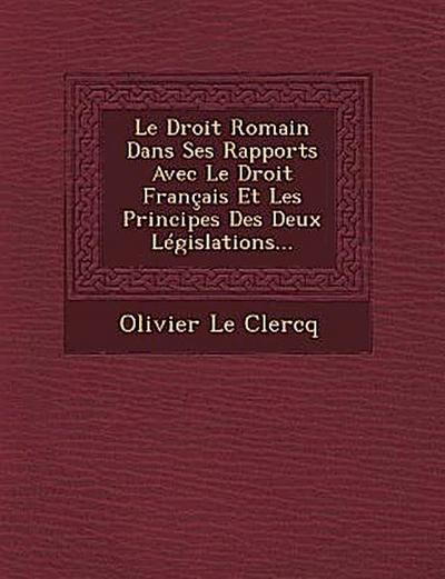 Le Droit Romain Dans Ses Rapports Avec Le Droit Français Et Les Principes Des Deux Législations...