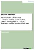 Frühkindlicher Autismus und Asperger-Autismus. Systematischer Vergleich im Hinblick auf Ursache, Diagnostik und Interventionsmöglichkeit