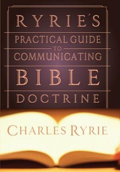 Ryrie’s Practical Guide to Communicating the Bible Doctrine