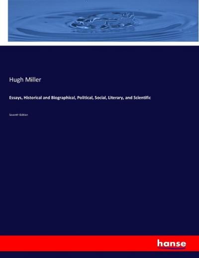 Essays, Historical and Biographical, Political, Social, Literary, and Scientific