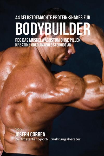44 Selbstgemachte Protein-Shakes für Bodybuilder