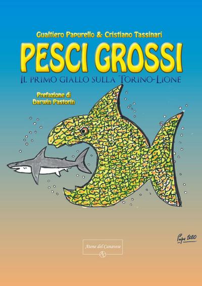 Papurello, G: Pesci grossi. Il primo giallo sulla Torino-Lio
