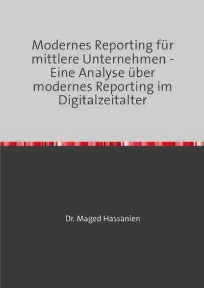 Modernes Reporting für mittlere Unternehmen - Eine Analyse über modernes Reporting im Digitalzeitalter