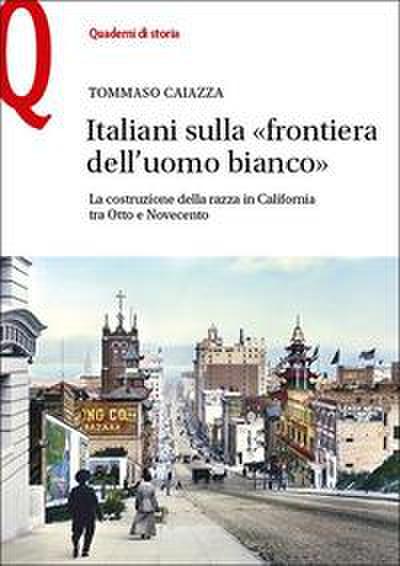 Italiani sulla ’frontiera dell’uomo bianco’. La costruzione della razza in California tra Otto e Novecento