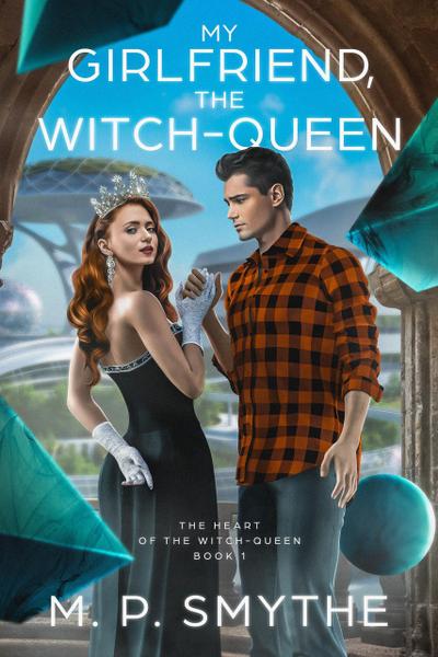 My Girlfriend, the Witch-Queen (The Heart of the Witch-Queen, #1)