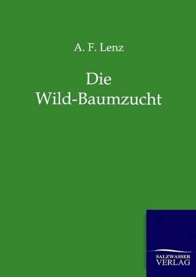 Die Wild-Baumzucht - A.F. Lenz