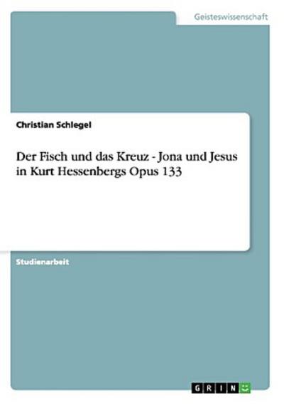 Der Fisch und das Kreuz - Jona und Jesus in Kurt Hessenbergs Opus 133