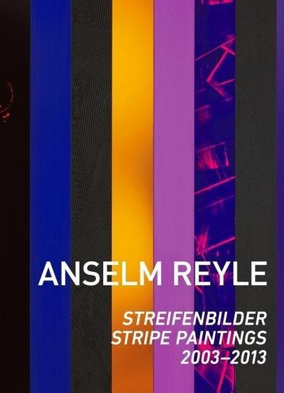 Anselm Reyle: Streifenbilder 2003-2013