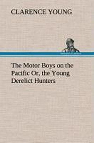 The Motor Boys on the Pacific Or, the Young Derelict Hunters