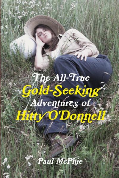 The All-True Gold-Seeking Adventures of Hitty O’Donnell