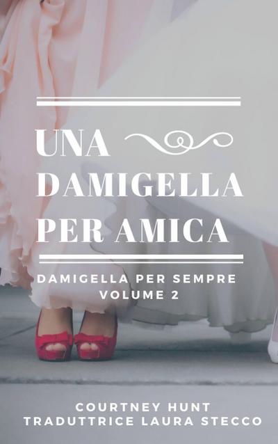 Una damigella per amica (Damigella per sempre - Volume 2)