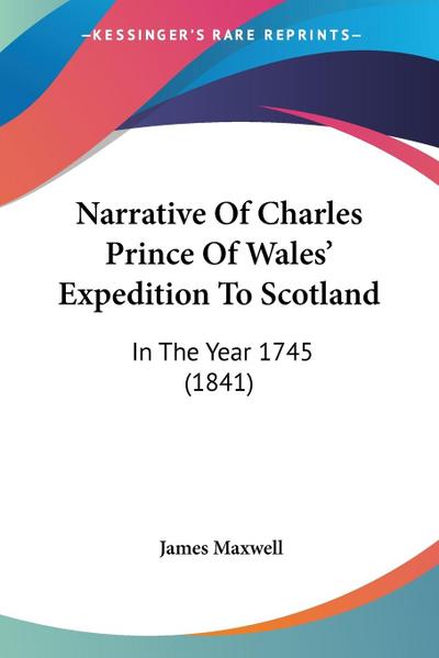 Narrative Of Charles Prince Of Wales’ Expedition To Scotland