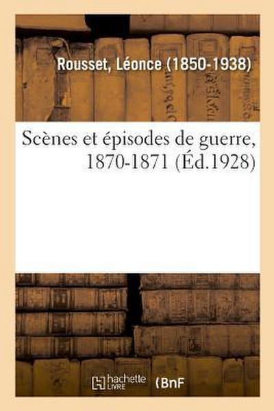 Scènes Et Épisodes de Guerre, 1870-1871