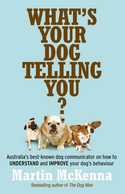 What’s Your Dog Telling You? Australia’s best-known dog communicator