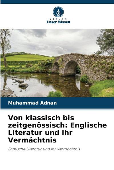 Von klassisch bis zeitgenössisch: Englische Literatur und ihr Vermächtnis