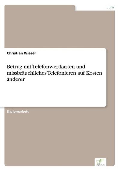 Betrug mit Telefonwertkarten und missbräuchliches Telefonieren auf Kosten anderer - Christian Wieser