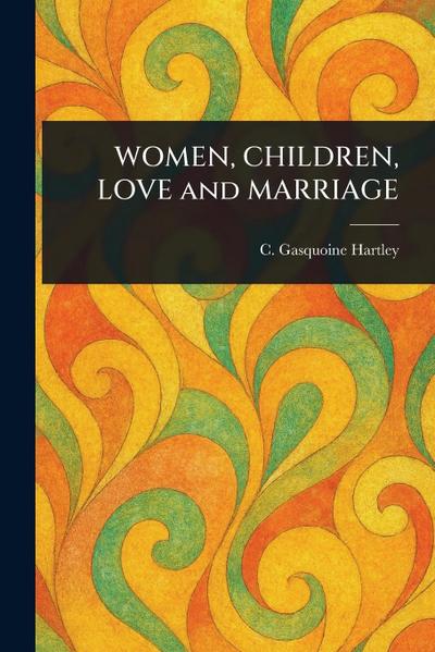 WOMEN, CHILDREN, LOVE and MARRIAGE