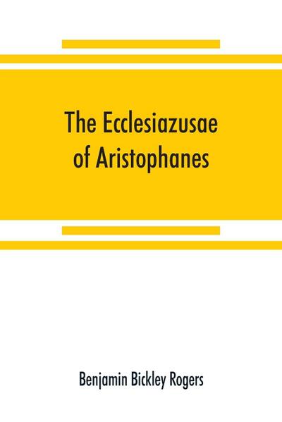 The Ecclesiazusae of Aristophanes