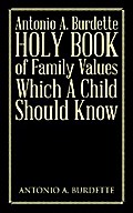 Antonio A. Burdette Holy Book of Family Values Which a Child Should Know