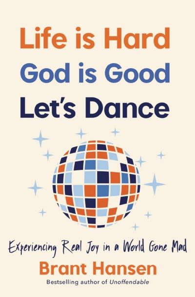 Life Is Hard. God Is Good. Let’s Dance.