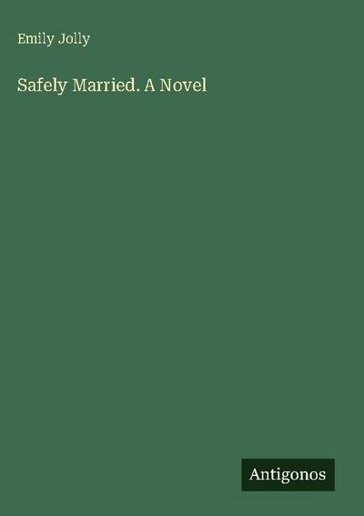 Safely Married. A Novel