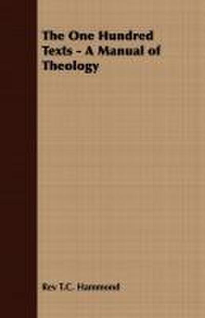 The One Hundred Texts - A Manual of Theology