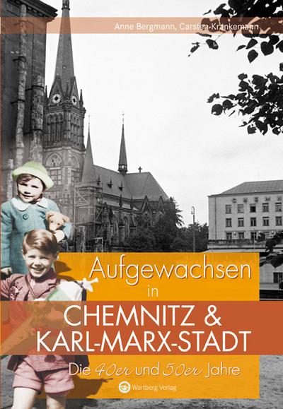 Die 40er und 50er Jahre. Aufgewachsen in Chemnitz und Karl-Marx-Stadt