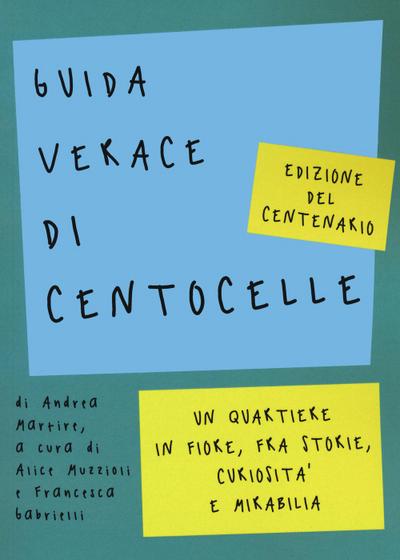 Martire, A: Guida verace di Centocelle. Un quartiere in fior