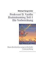 Professor D. Varths Brainstorming Teil 1 Die Vorbereitung - Michael Seegmüller