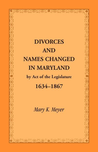 Divorces and Names Changed in Maryland by Act of the Legislature, 1634-1867