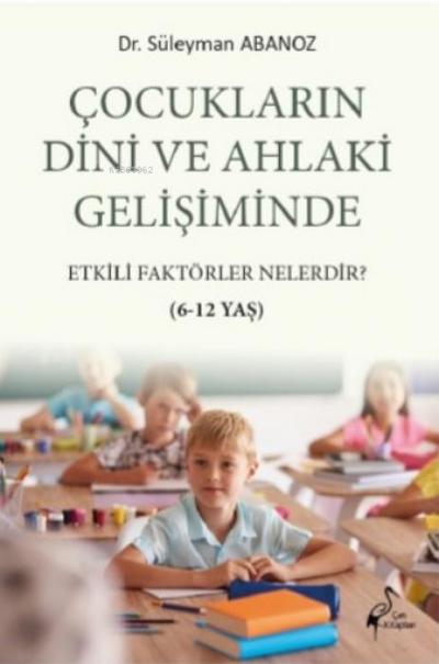 Cocuklarin Dini ve Ahlaki Gelisiminde Etkili Faktörler Nelerdir 6-12 Yas