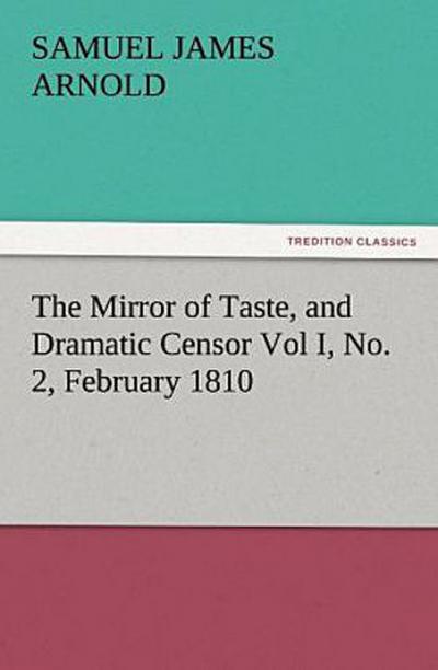 The Mirror of Taste, and Dramatic Censor Vol I, No. 2, February 1810
