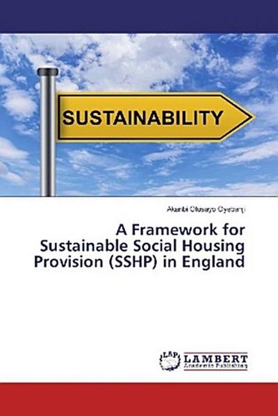 A Framework for Sustainable Social Housing Provision (SSHP) in England