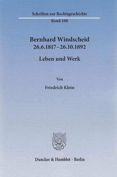 Bernhard Windscheid 26.6.1817?26.10.1892.: Leben und Werk. (Schriften zur Rechtsgeschichte)