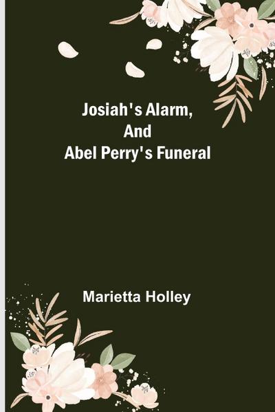 Josiah’s Alarm, and Abel Perry’s Funeral