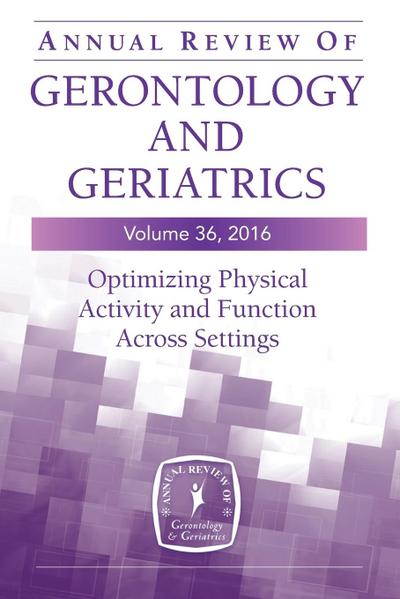 Annual Review of Gerontology and Geriatrics, Volume 36, 2016