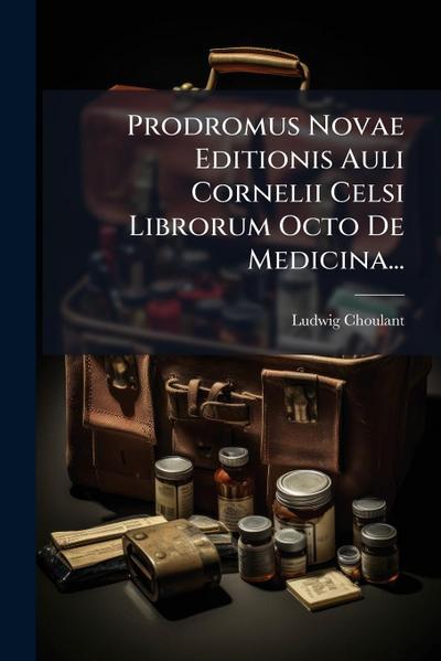 Prodromus Novae Editionis Auli Cornelii Celsi Librorum Octo De Medicina...