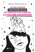 As relações monogâmicas só existem na cabeça da mulher apaixonada