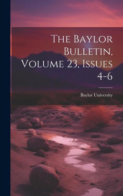 The Baylor Bulletin, Volume 23, Issues 4-6