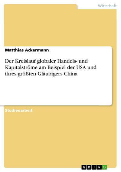 Der Kreislauf globaler Handels- und Kapitalströme am Beispiel der USA und ihres größten Gläubigers China