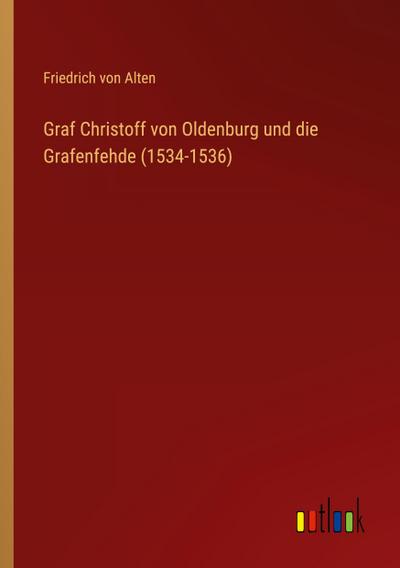 Graf Christoff von Oldenburg und die Grafenfehde (1534-1536)