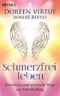 Schmerzfrei leben - Natürliche und spirituelle Wege zur Selbstheilung