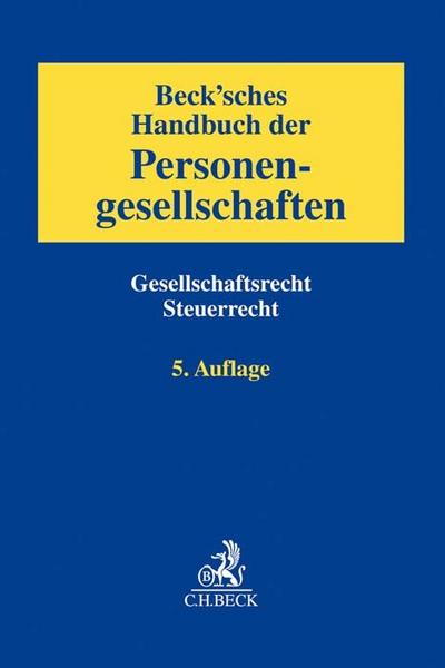 Beck’sches Handbuch der Personengesellschaften: Gesellschaftsrecht, Steuerrecht