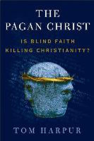 The Pagan Christ: Is Blind Faith Killing Christianity?
