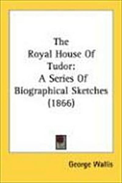 The Royal House Of Tudor