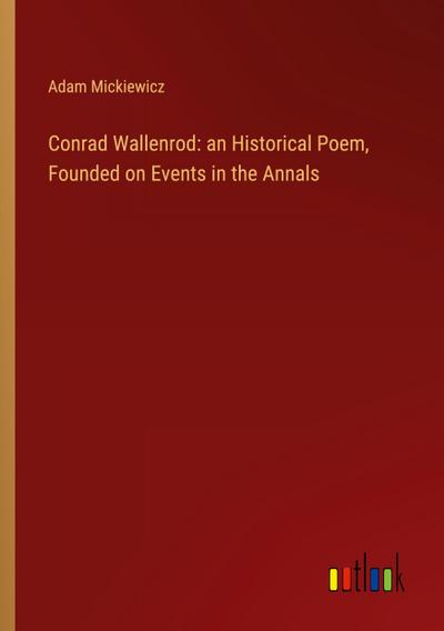 Conrad Wallenrod: an Historical Poem, Founded on Events in the Annals